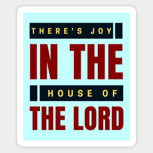 There's Joy In The House Of The Lord | Christian Magnet